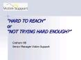 HARD TO REACH or NOT TRYING HARD ENOUGH