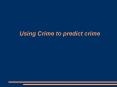Using Crime to predict crime