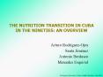THE NUTRITION TRANSITION IN CUBA IN THE NINETIES: AN OVERVIEW