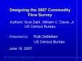 Designing the 2007 Commodity Flow Survey Authors: Scot Dahl, William C' Davie, Jr US Census Bureau