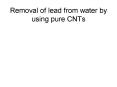 Removal of lead from water by using pure CNTs