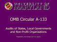 OMB Circular A133 Audits of States, Local Governments and NonProfit Organizations Presented by Ann H