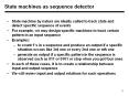State machine by nature are ideally suited to track state and detect specific sequence of events