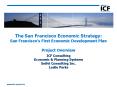 The San Francisco Economic Strategy: San Franciscos First Economic Development Plan Project Overview