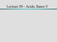 Lecture 55 Acids, Bases V