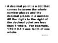 A decimal point is a dot that comes between the whole number places and the decimal places in a numb