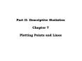 Part II: Descriptive Statistics Chapter 7 Plotting Points and Lines