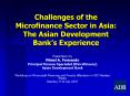 Challenges of the Microfinance Sector in Asia: The Asian Development Banks Experience
