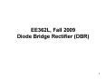 EE362L, Fall 2009 Diode Bridge Rectifier DBR