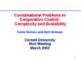 Combinatorial Problems in Cooperative Control: Complexity and Scalability Carla Gomes and Bart Selma