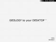 GEOLOGY to your DESKTOP TM