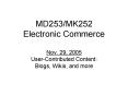 MD253MK252 Electronic Commerce Nov' 29, 2005 UserContributed Content: Blogs, Wikis, and more