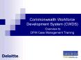 Commonwealth Workforce Development System CWDS Overview to DPW Case Management Training