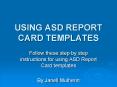 USING ASD REPORT CARD TEMPLATES