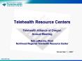Telehealth Resource Centers Telehealth Alliance of Oregon Annual Meeting Deb LaMarche, Chair Northwe