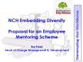 NCH Embedding Diversity Proposal for an Employee Mentoring Scheme Raj Patel Head of Change Managemen