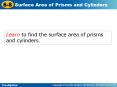 Learn to find the surface area of prisms and cylinders'