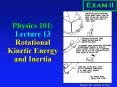 Physics 101: Lecture 13 Rotational Kinetic Energy and Inertia