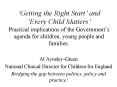 Getting the Right Start and Every Child Matters Practical implications of the Governments agenda for