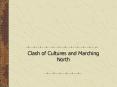 Clash of Cultures and Marching North