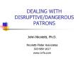 DEALING WITH DISRUPTIVEDANGEROUS PATRONS