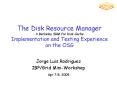 The Disk Resource Manager A Berkeley SRM for Disk Cache Implementation and Testing Experience on the