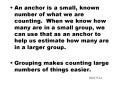 An anchor is a small, known number of what we are counting' When we know how many are in a small gro