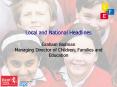 Local and National Headlines Graham Badman Managing Director of Children, Families and Education