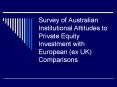 Survey of Australian Institutional Attitudes to Private Equity Investment with European ex UK Compar