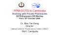 PPMDOTS in Cambodia Working with Private Pharmacies DOTS Expansion WG Meeting Paris 15th October 200