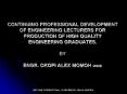 CONTINUING PROFESSIONAL DEVELOPMENT OF ENGINEERING LECTURERS FOR PRODUCTION OF HIGH QUALITY ENGINEER