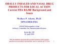ORALLY INHALED AND NASAL DRUG PRODUCTS FOR LOCAL ACTION Current FDA BABE Background and Issues