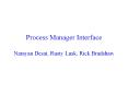 Process Manager Interface Narayan Desai, Rusty Lusk, Rick Bradshaw