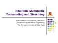 Realtime Multimedia Transcoding and Streaming