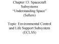 Chapter 13: Spacecraft Subsystems Understanding Space Sellers Topic: Environmental Control and Life