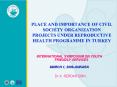 PLACE AND IMPORTANCE OF CIVIL SOCIETY ORGANIZATION PROJECTS UNDER REPRODUCTIVE HEALTH PROGRAMME IN T