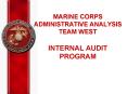 MARINE CORPS ADMINISTRATIVE ANALYSIS TEAM WEST INTERNAL AUDIT PROGRAM