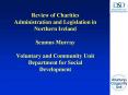 Review of Charities Administration and Legislation in Northern Ireland Seamus Murray Voluntary and C