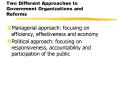 Two Different Approaches to Government Organizations and Reforms