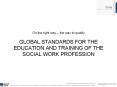 On the right way the way to quality GLOBAL STANDARDS FOR THE EDUCATION AND TRAINING OF THE SOCIAL WO