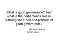 What is good governance And what is the parliaments role in instilling the ethos and practice of goo