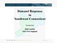 Demand Response in Southwest Connecticut Presented by: Bob Laurita ISO New England