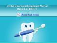 Dental Chairs and Equipment Market Outlook in BRICS (Brazil, Russia, India, China, South Africa) to 2018